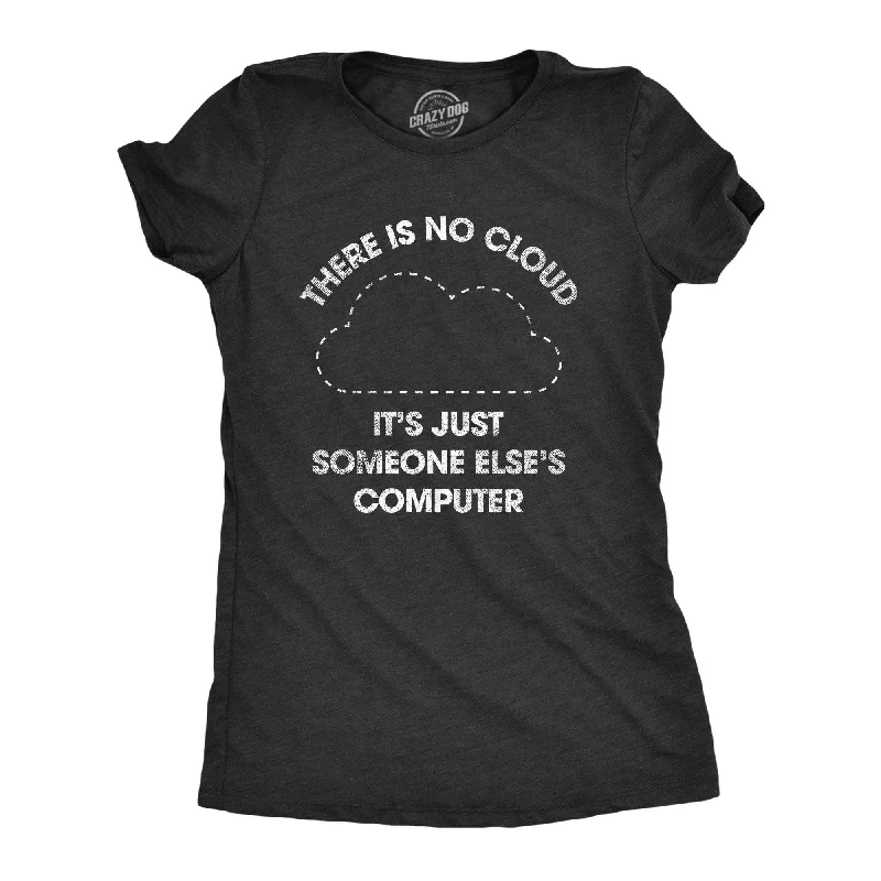 There Is No Cloud Its Just Someone Elses Computer Women's T Shirt