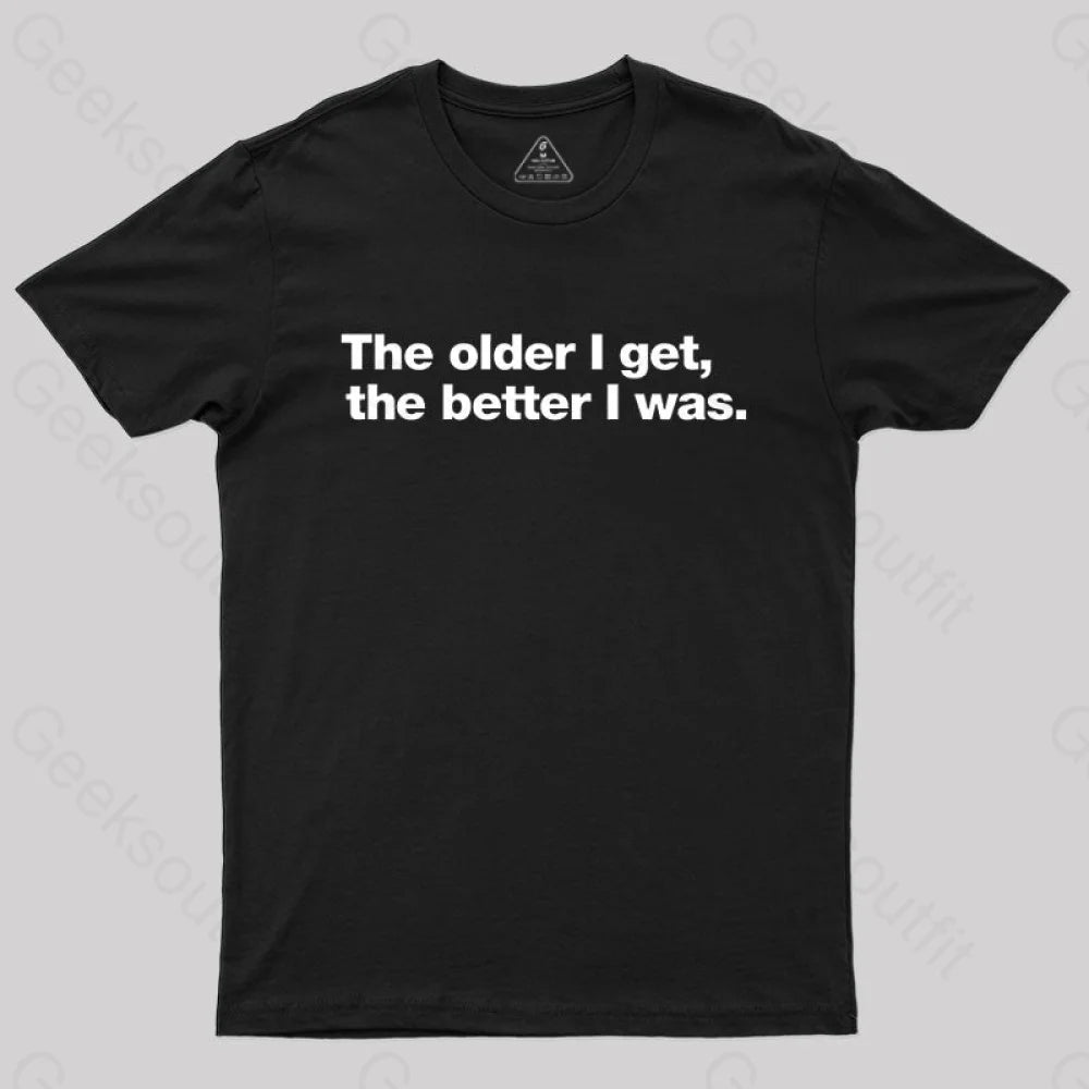 The older I get, the better I was. Nerd T-Shirt