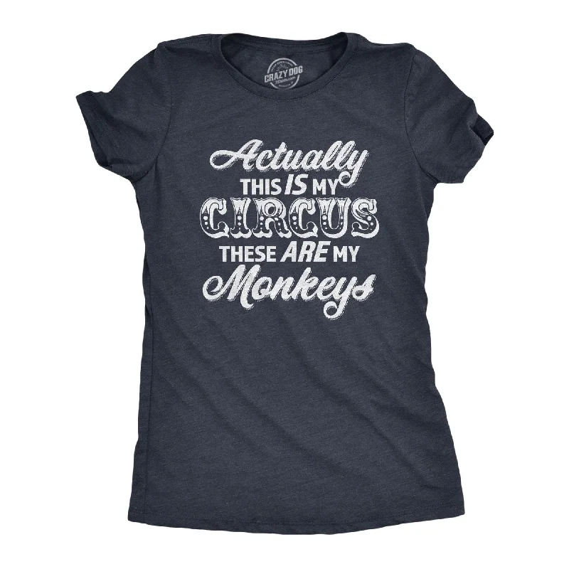 Actually This Is My Circus These Are My Monkeys Women's T Shirt