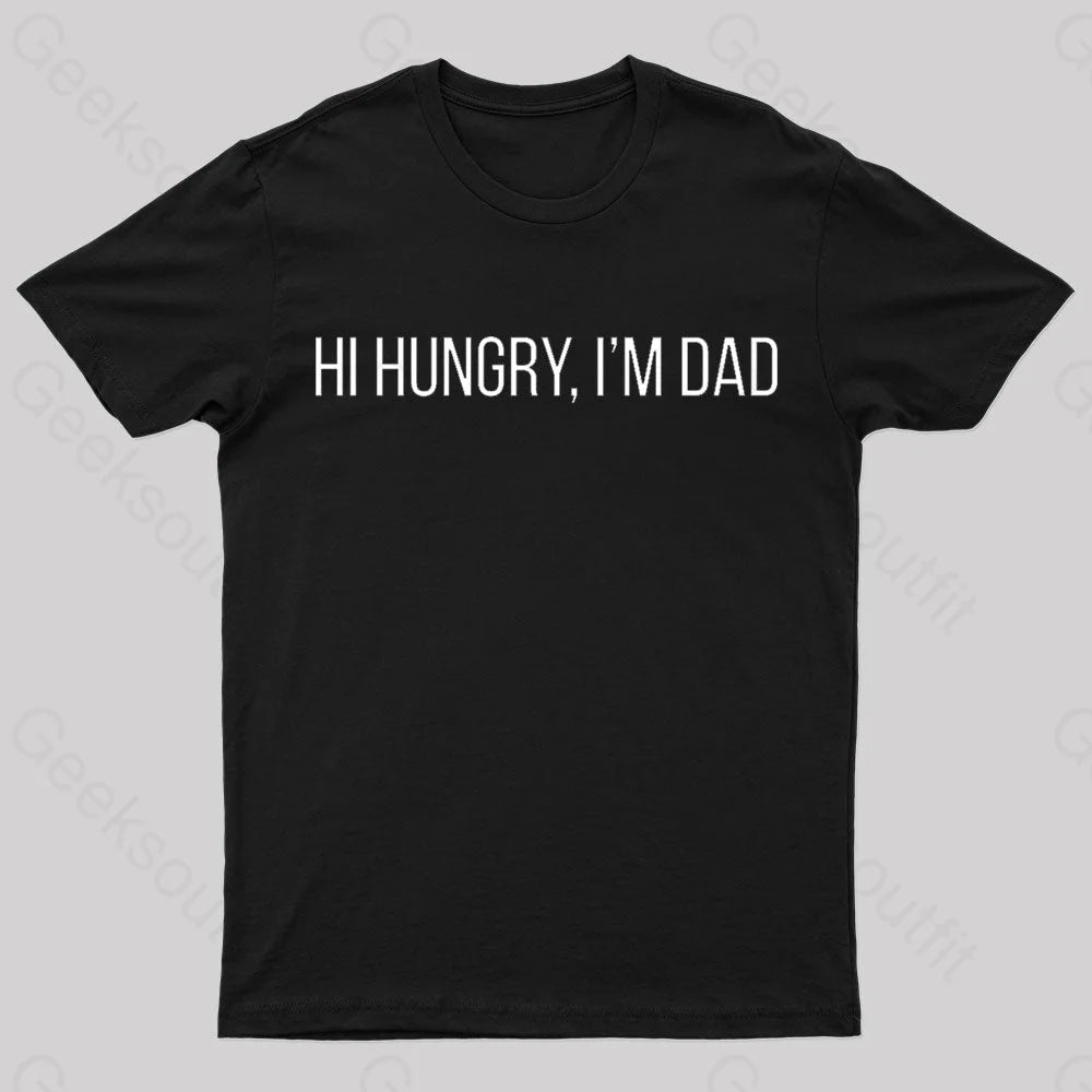 Hi Hungry I'm Dad Geek T-Shirt